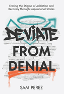 Deviate from Denial: Erasing the Stigma of Addiction and Recovery Through Inspirational Stories