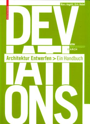 Deviations: Architektur Entwerfen - Ein Handbuch - Angelil, Marc, and Hebel, Dirk