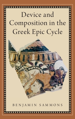 Device and Composition in the Greek Epic Cycle - Sammons, Benjamin
