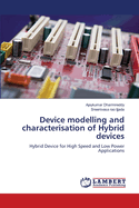 Device modelling and characterisation of Hybrid devices