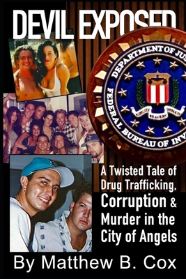 Devil Exposed: A Twisted Tale of Drug Trafficking, Corruption & Murder in the City of Angels - Cox, Matthew B