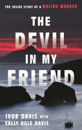Devil in My Friend: The Inside Story of a Malibu Murder