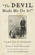 Devil Made Me Do It!: Crime and Punishment in Early New England