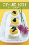 Deviled Eggs: 50 Recipes from Simple to Sassy
