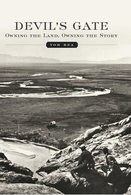 Devil's Gate: Owning the Land, Owning the Story - Rea, Tom