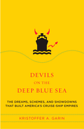 Devils on the Deep Blue Sea: The Dreams, Schemes, and Showdowns That Built America's Cruise-Ship Empires