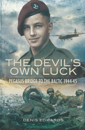 Devil's Own Luck: Pegasus Bridge to the Baltic 1944-45