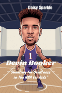 Devin Booker: Shooting for Greatness in the NBA for Kids"