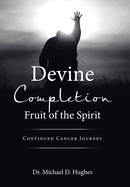 Devine Completion Fruit of the Spirit: Continued Cancer Journey