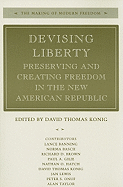 Devising Liberty: Preserving and Creating Freedom in the New American Republic