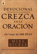 Devocional Crezca En La Oraci?n: Un Viaje de 100 D?as / Growing in Prayer Devotional: A 100-Day Journey