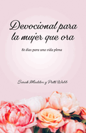 Devocional Para La Mujer Que Ora: 81 D?as Para Una Vida Plena