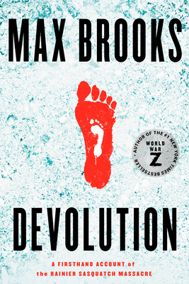 Devolution: A Firsthand Account of the Rainier Sasquatch Massacre - Brooks, Max