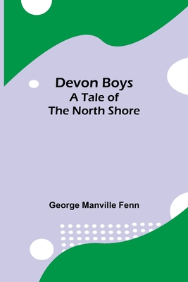 Devon Boys A Tale of the North Shore - Manville Fenn, George