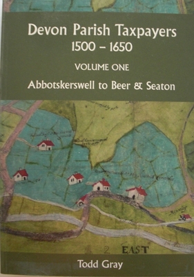 Devon Parish Taxpayers, 1500-1650: Volume One: Abbotskerkwell to Beer & Seaton - Gray, Todd (Editor)