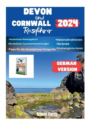 Devon und Cornwall Reisef?hrer 2024: Enth?llung der bezaubernden K?sten S?dwestenglands - Curtis, Arnold