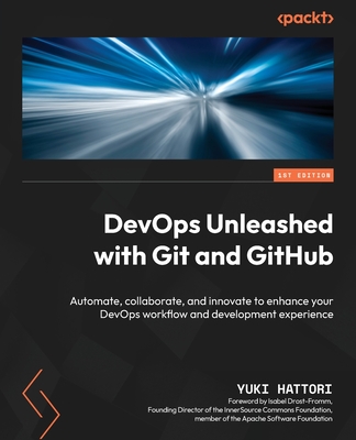 DevOps Unleashed with Git and GitHub: Automate, collaborate, and innovate to enhance your DevOps workflow and development experience - Hattori, Yuki, and Drost-Fromm, Isabel (Foreword by)