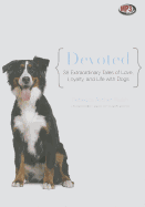 Devoted: 38 Extraordinary Tales of Love, Loyalty, and Life with Dogs - Ascher-Walsh, Rebecca, and Boyce, Susan (Read by)