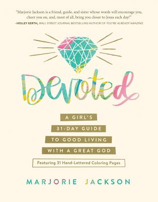 Devoted: A Girl's 31-Day Guide to Good Living with a Great God - Jackson, Marjorie