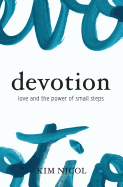 Devotion: Love and the Power of Small Steps