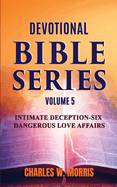Devotional Bible Series Volume 5: Intimate Deception-Six Dangerous Love Affairs