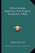Devotional Services For Public Worship (1903)