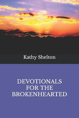 Devotionals for the Brokenhearted - Shelton, Kathy