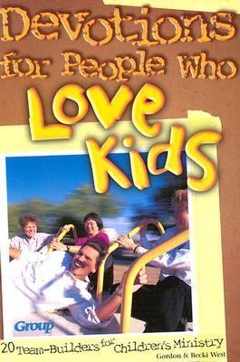 Devotions for People Who Love Kids - West, Gordon, and West, Becky