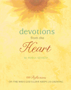 Devotions from the Heart: 100 Reflections on the Ways God's Love Keeps Us Growing