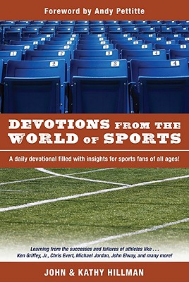 Devotions from the World of Sports - Hillman, John, and Hillman, Kathy, and Pettitte, Andy (Foreword by)