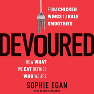 Devoured: From Chicken Wings to Kale Smoothies -- How What We Eat Defines Who We Are