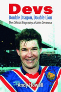 Devs - Double Dragon, Double Lion: The Official Biography of John Devereux