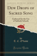 Dew Drops of Sacred Song: Gathered for the Use of Sabbath Schools (Classic Reprint)