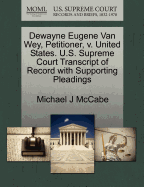 Dewayne Eugene Van Wey, Petitioner, V. United States. U.S. Supreme Court Transcript of Record with Supporting Pleadings