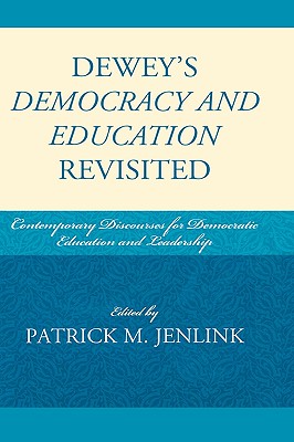 Dewey's Democracy and Education Revisited: Contemporary Discourses for Democratic Education and Leadership - Baulch, Clay (Contributions by), and Bourgeois, Nichole E (Contributions by), and Hlebowitsh, Peter S (Contributions by)