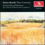 Dexter Morrill: Three Concertos
