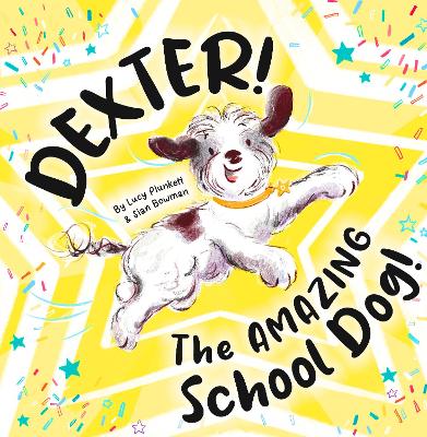 Dexter! The AMAZING School Dog! - Plunkett, Lucy