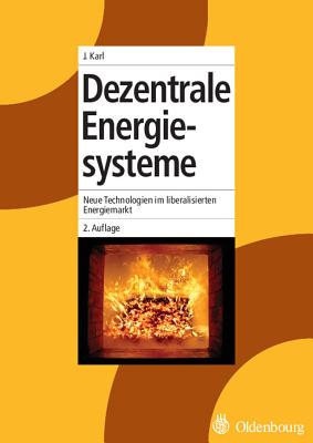 Dezentrale Energiesysteme: Neue Technologien Im Liberalisierten Energiemarkt - Karl, Jurgen