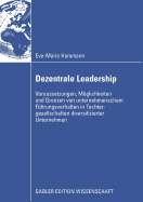 Dezentrale Leadership: Voraussetzungen, Mglichkeiten Und Grenzen Von Unternehmerischem Fhrungsverhalten in Tochtergesellschaften Diversifizierter Unternehmen