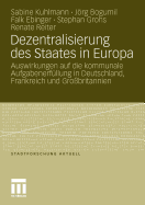 Dezentralisierung Des Staates in Europa: Auswirkungen Auf Die Kommunale Aufgabenerfllung in Deutschland, Frankreich Und Grobritannien