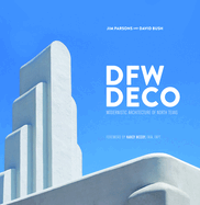 Dfw Deco: Modernistic Architecture of North Texas