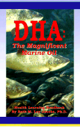 DHA (Docoshexaenoic Acid): The Magnificent Marine Oil - Ley-Jacobs, Beth M