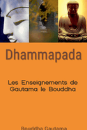 Dhammapada: Les Enseignements de Gautama le Bouddha