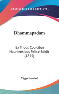 Dhammapadam: Ex Tribus Codicibus Hauniensibus Palice Edidit (1855)