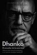 Dhanko, el consultor de la oscuridad: Historias que nunca se contar?an... si no fuera en voz baja, frente a ?l.