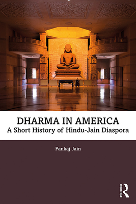 Dharma in America: A Short History of Hindu-Jain Diaspora - Jain, Pankaj