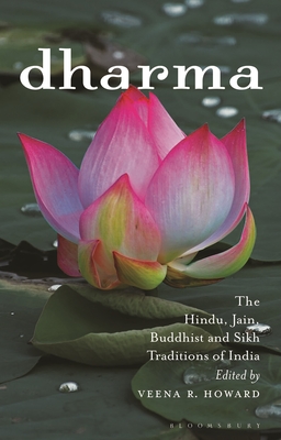 Dharma: The Hindu, Jain, Buddhist and Sikh Traditions of India - Howard, Veena R (Editor)