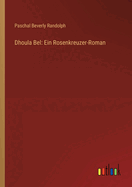 Dhoula Bel: Ein Rosenkreuzer-Roman