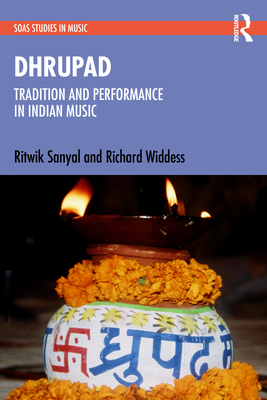 Dhrupad: Tradition and Performance in Indian Music - Sanyal, Ritwik, and Widdess, Richard