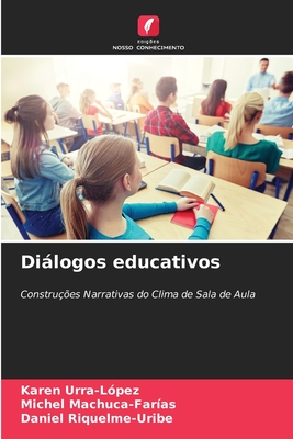 Dilogos educativos - Urra-Lpez, Karen, and Machuca-Faras, Michel, and Riquelme-Uribe, Daniel